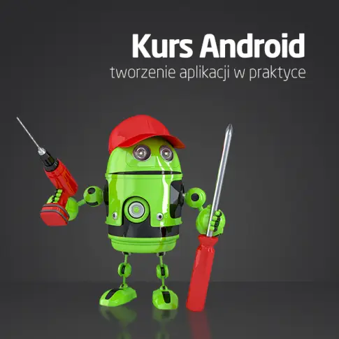 Kurs Android - tworzenie aplikacji w praktyce