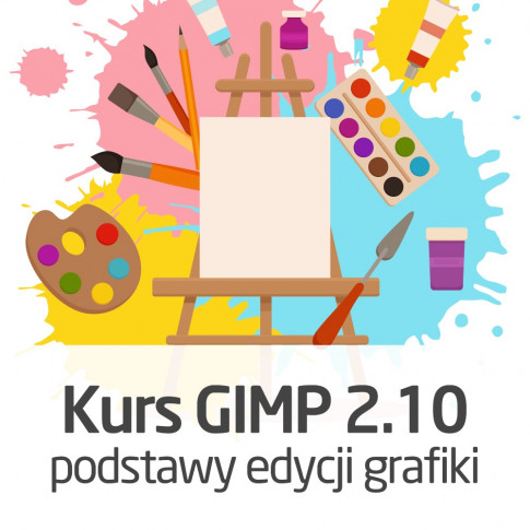 Kurs GIMP 2.10 - podstawy edycji grafiki