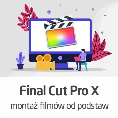 Kurs Final Cut Pro X - montaż filmów od podstaw