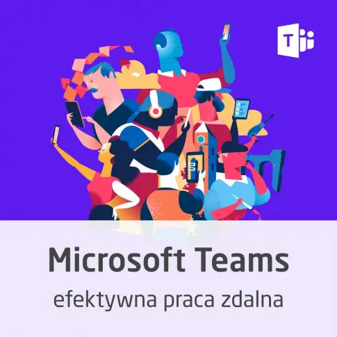 Kurs Microsoft Teams - efektywna praca zdalna