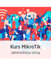 Kurs MikroTik - administracja siecią od podstaw