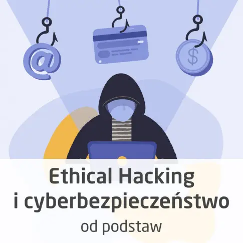 Kurs Ethical Hacking i cyberbezpieczeństwo od podstaw