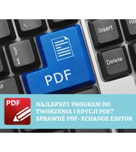 Najlepszy program do tworzenia i edycji PDF? Sprawdź PDF-XChange Editor